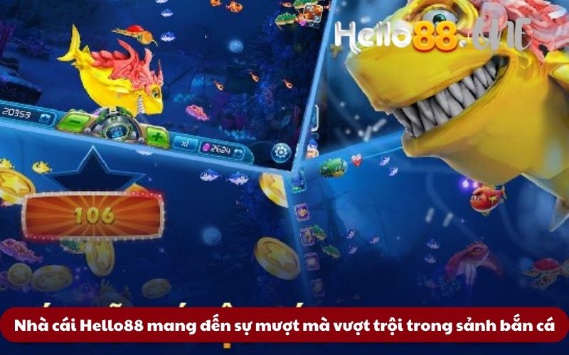 Nhà cái Hello88 mang đến sự mượt mà vượt trội trong sảnh bắn cá